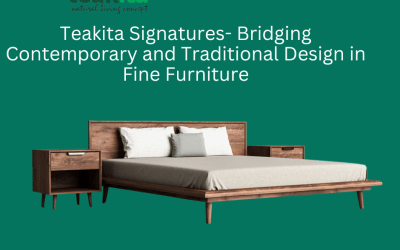 Teakita Signatures- Bridging Contemporary and Traditional Design in Fine Furniture