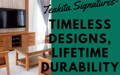 Teakita Signatures- Timeless Designs, Lifetime Durability